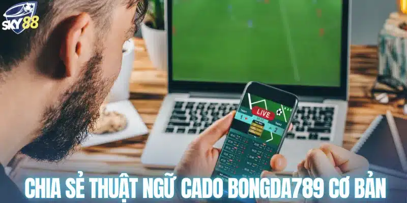 Chia sẻ thuật ngữ cado bongda789 cơ bản