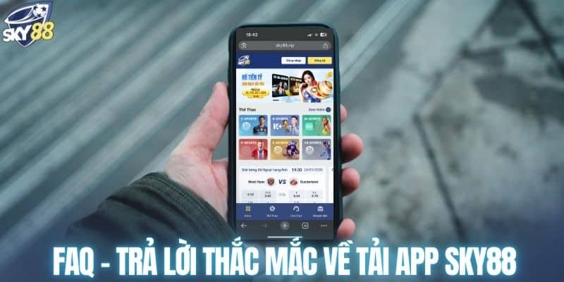 FAQ - Trả lời thắc mắc về tải app SKY88