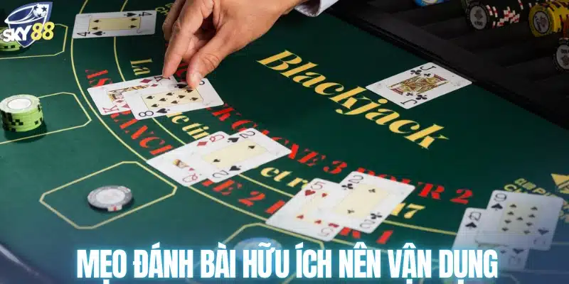 Mẹo đánh bài hữu ích nên vận dụng