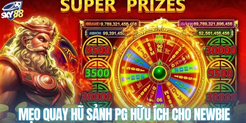 Mẹo quay hũ sảnh PG hữu ích cho newbie