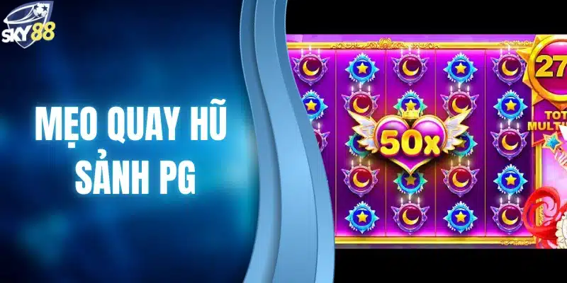 mẹo quay hũ sảnh PG