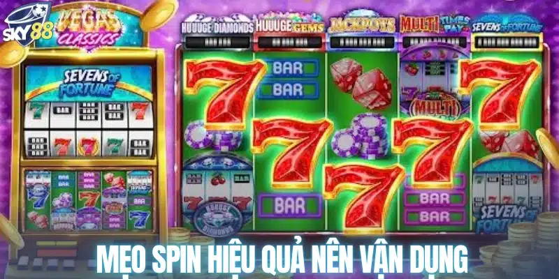 Mẹo spin hiệu quả nên vận dụng