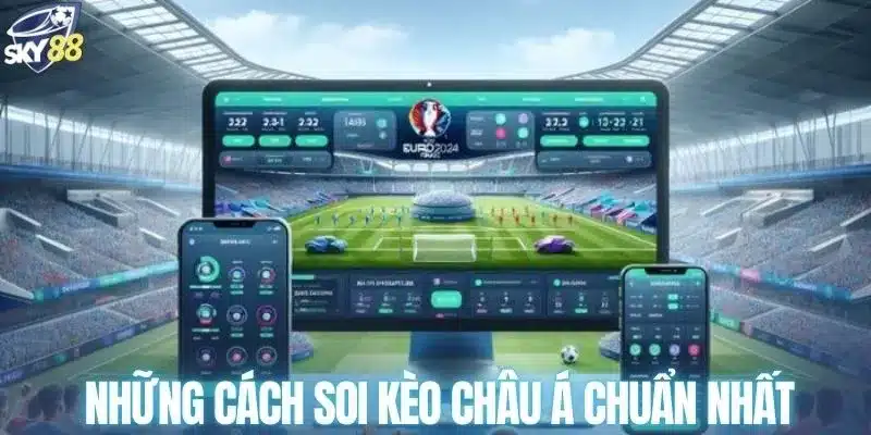 Những cách soi kèo châu Á chuẩn nhất
