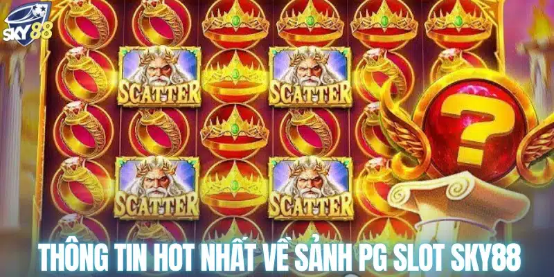 Thông tin hot nhất về sảnh PG slot SKY88