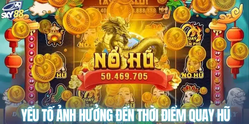 Yếu tố ảnh hưởng đến thời điểm quay hũ