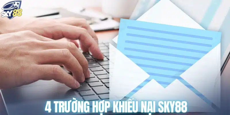 4 trường hợp khiếu nại SKY88