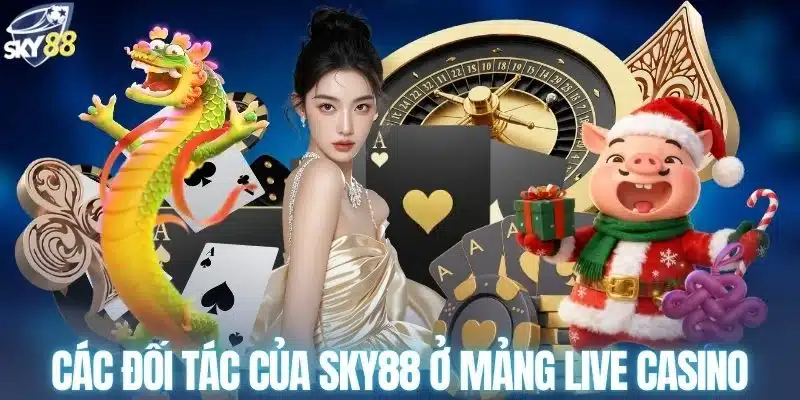 Các đối tác của SKY88 ở mảng Live Casino