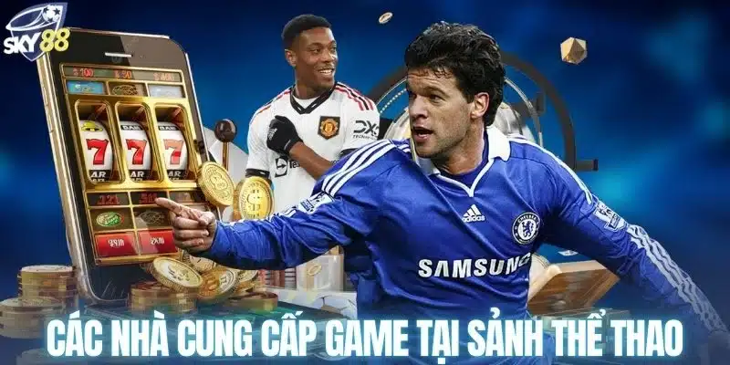 Các nhà cung cấp game tại sảnh thể thao