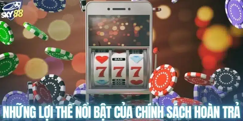 Những lợi thế nổi bật của chính sách hoàn trả